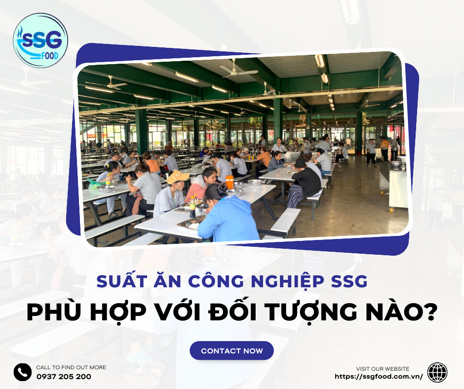 Suất Ăn Công Nghiệp SSG Phù Hợp Với Đối Tượng Nào?